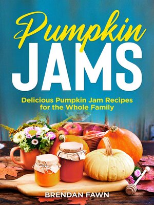 cover image of Pumpkin Jams, Delicious Pumpkin Jam Recipes for the Whole Family